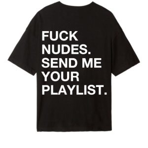 He Said Techno Or Me Tee Fuck Nudes. Send Me Your Playlist Tee fom