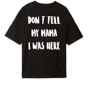 He Said Techno Or Me Tee Don't Tell My Mama I Was Here Tee, Unisex T-shirt