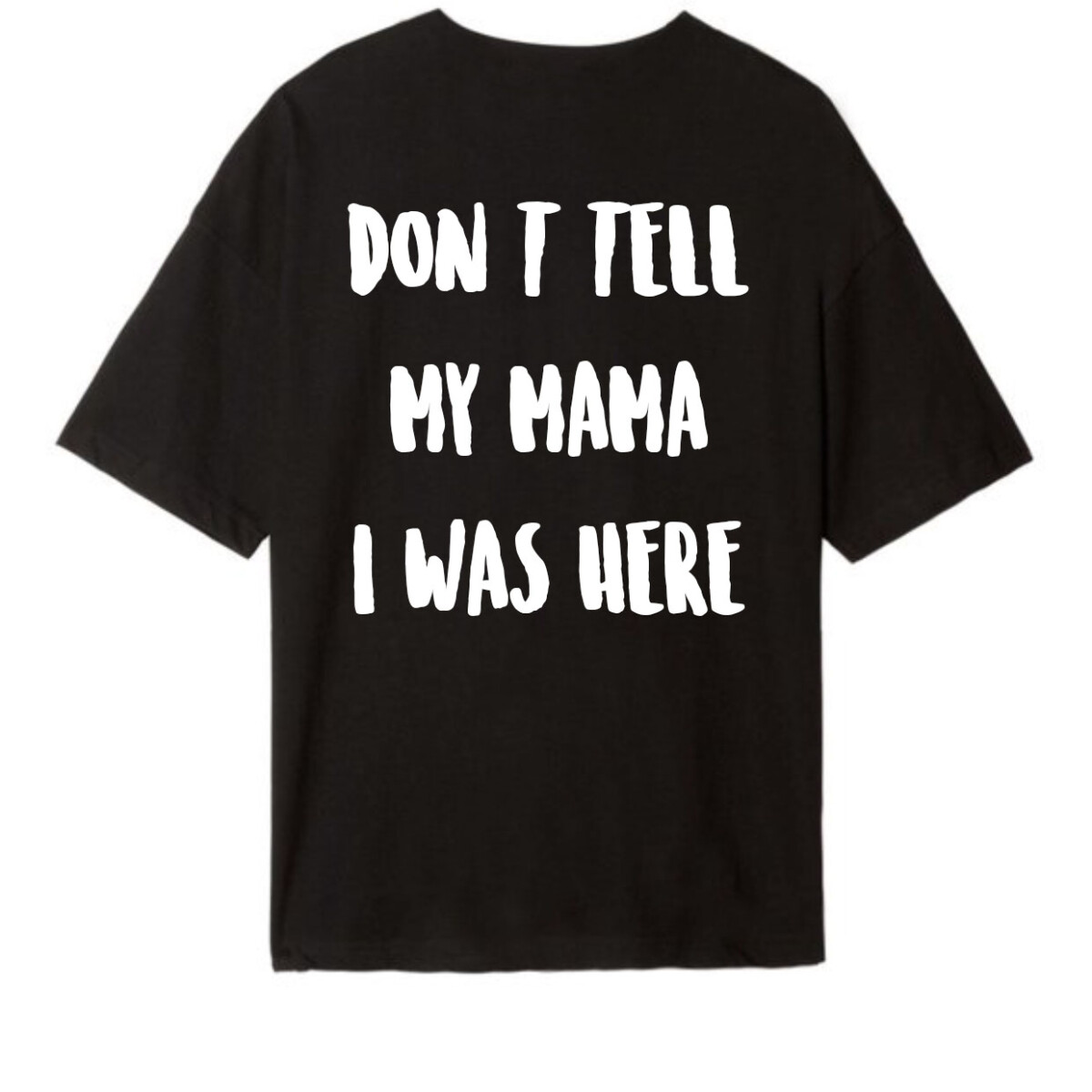 Don't Tell My Mama I Was Here Tee, Unisex T-shirt