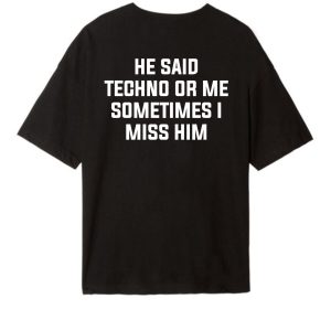 He Said Techno Or Me Tee He Said Techno Or Me tee